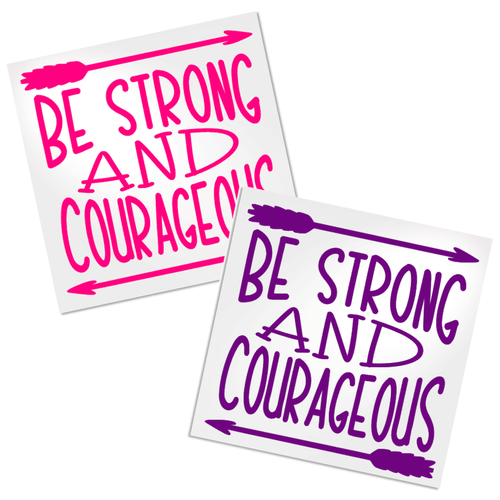 Be strong & courageous decal is great for any cup, car or laptop.