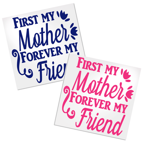 First My Mother, Forever My Friend decal for any cup, tumbler, water bottle, planner, car window, etc.  This decal will work for any hard, smooth surface.