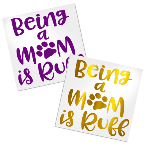 Being a Mom is Ruff vinyl decal design