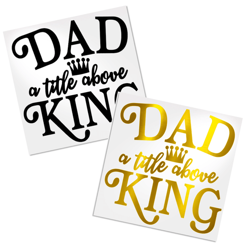 Dad, a title above king decal for cup, tumbler, water bottle, car window, laptop, etc.