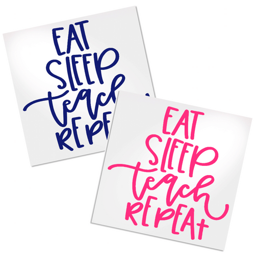 Eat Sleep Teach Repeat Decal for cup, tumbler, car or laptop.