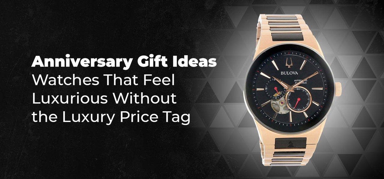 Anniversary Gift Ideas- Watches That Feel Luxurious Without the Luxury Price Tag