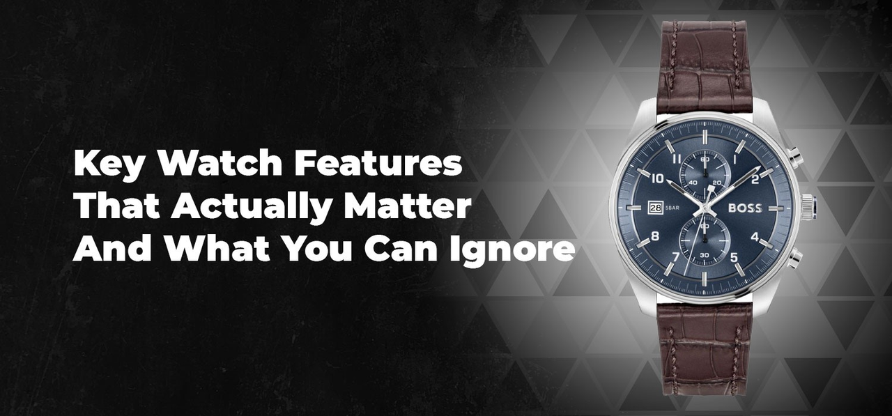 Key Watch Features That Actually Matter And What You Can Ignore