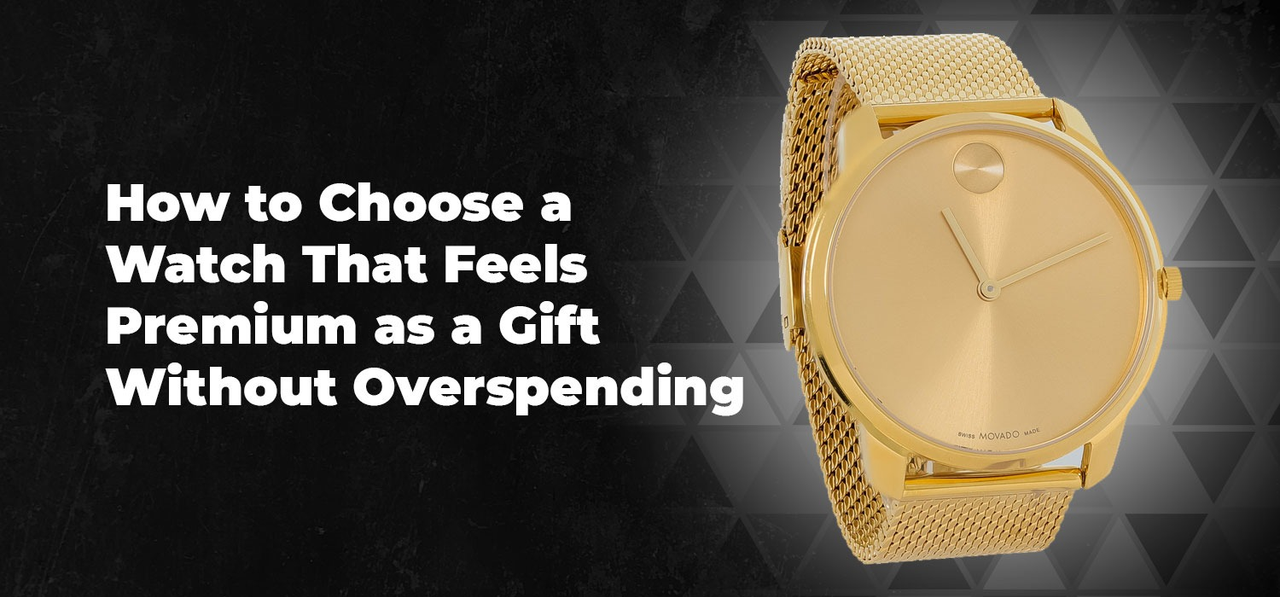 How to Choose a Watch That Feels Premium as a Gift Without Overspending