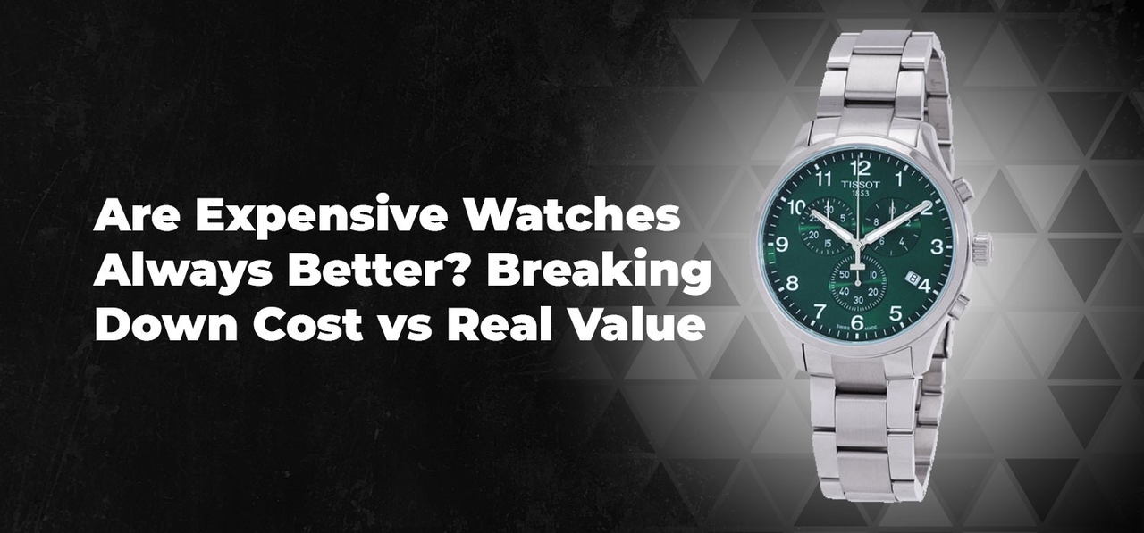 Are Expensive Watches Always Better? Breaking Down Cost vs Real Value