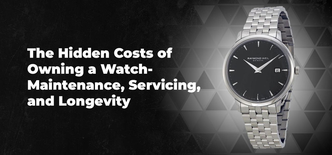 The Hidden Costs of Owning a Watch- Maintenance, Servicing, and Longevity