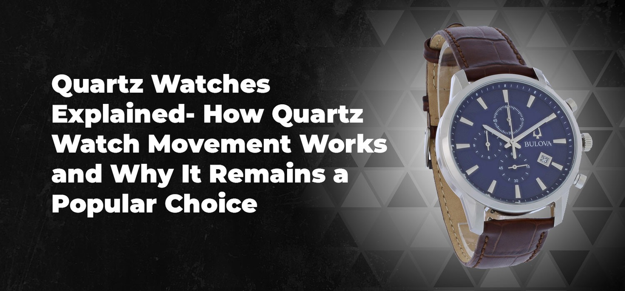 Quartz Watches Explained- How Quartz Watch Movement Works and Why It Remains a Popular Choice