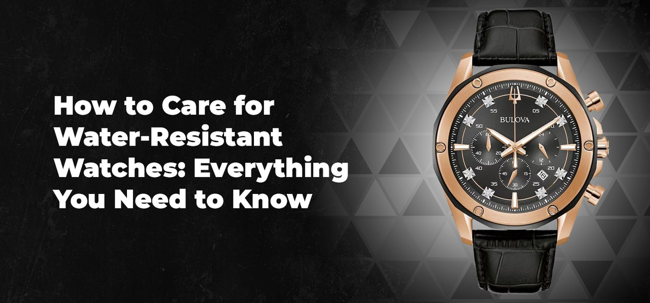 How to Care for Water-Resistant Watches: Everything You Need to Know