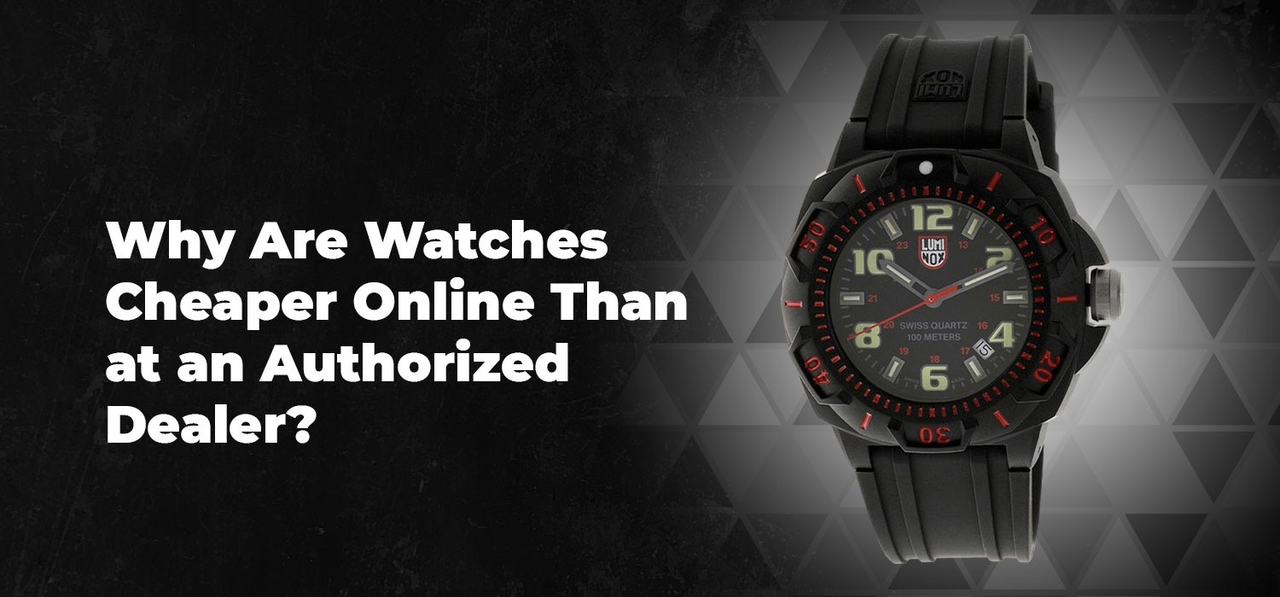 Why Are Watches Cheaper Online Than at an Authorized Dealer?