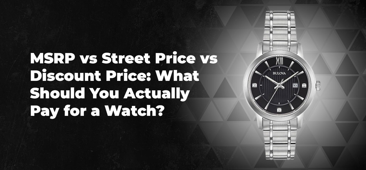 MSRP vs Street Price vs Discount Price: What Should You Actually Pay for a Watch?