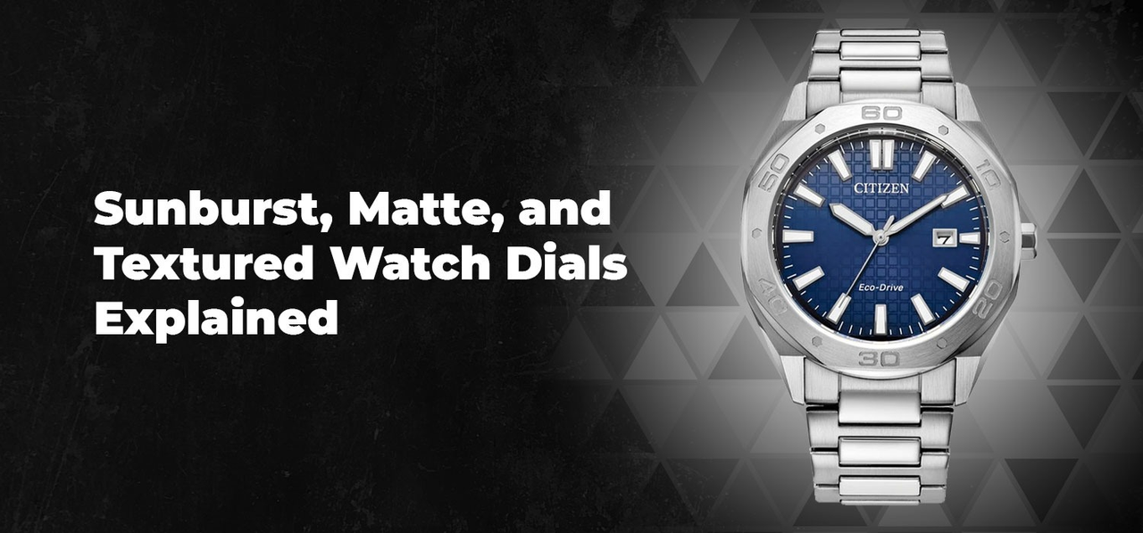 Sunburst, Matte, and Textured Watch Dials Explained
