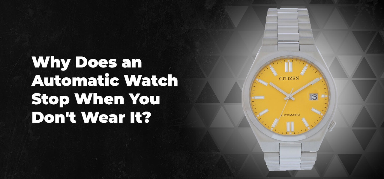 Why Does an Automatic Watch Stop When You Don't Wear It?