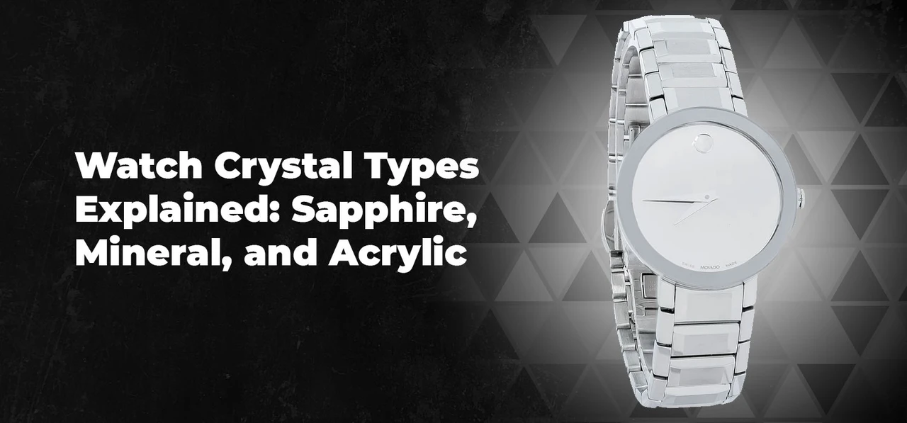Watch Crystal Types Explained: Sapphire, Mineral, and Acrylic