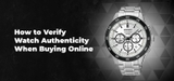 How to Verify Watch Authenticity When Buying Online