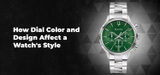 How Dial Color and Design Affect a Watch's Style