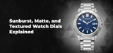 Sunburst, Matte, and Textured Watch Dials Explained
