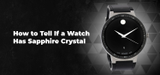 How to Tell If a Watch Has Sapphire Crystal