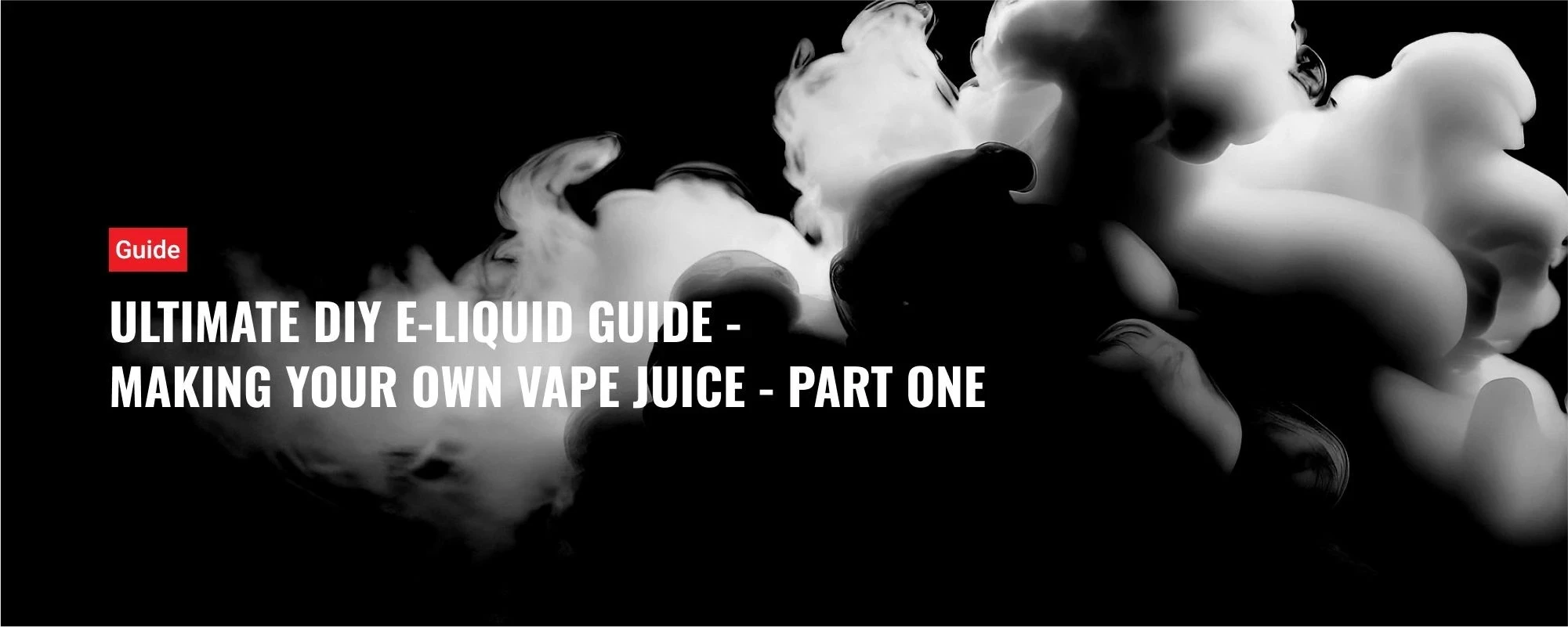 Ultimate DIY E-Liquid Guide - Making Your Own Vape Juice Part One