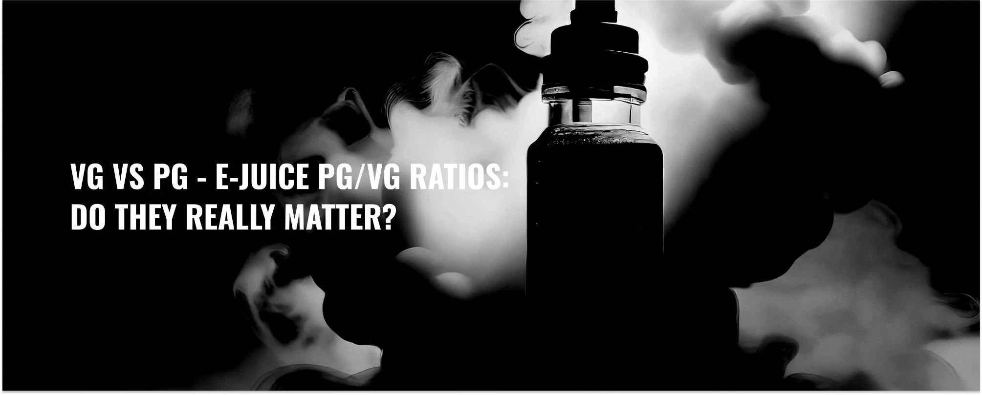 VG vs PG - E-Juice PG/VG Ratios: Do They Really Matter?