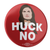 Huck No (2.25" Pin-Back Button -- Pack of Two!)