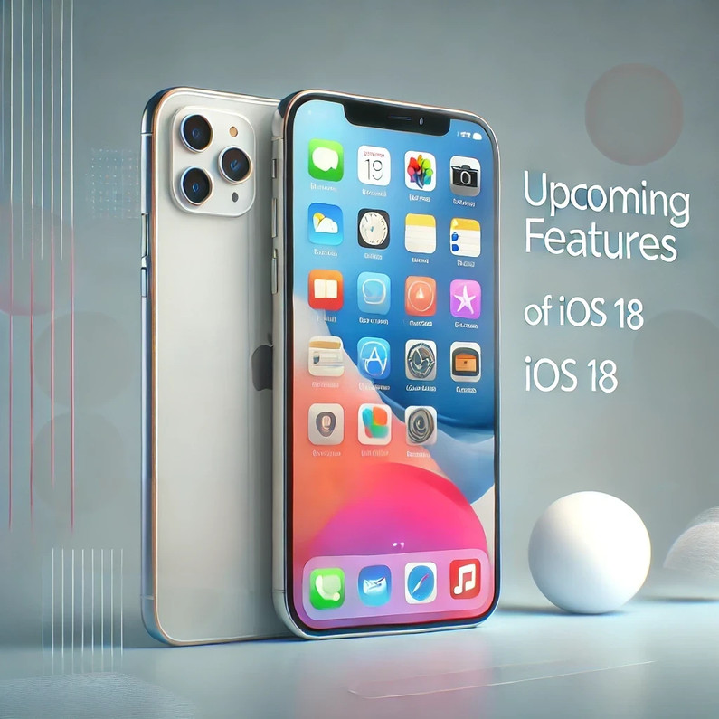 Upcoming Features of iOS 18: What to Expect