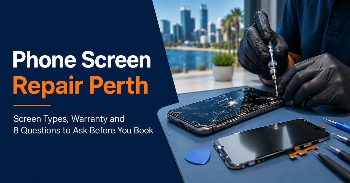 Phone Screen Repair Perth: Screen Types, Warranty and 8 Questions to Ask Before You Book