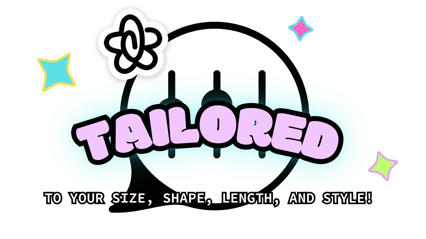tailored: to your size, shape, length, and style