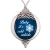 Believe Christmas Collection- Baby It's Cold Outside Christmas Ornament