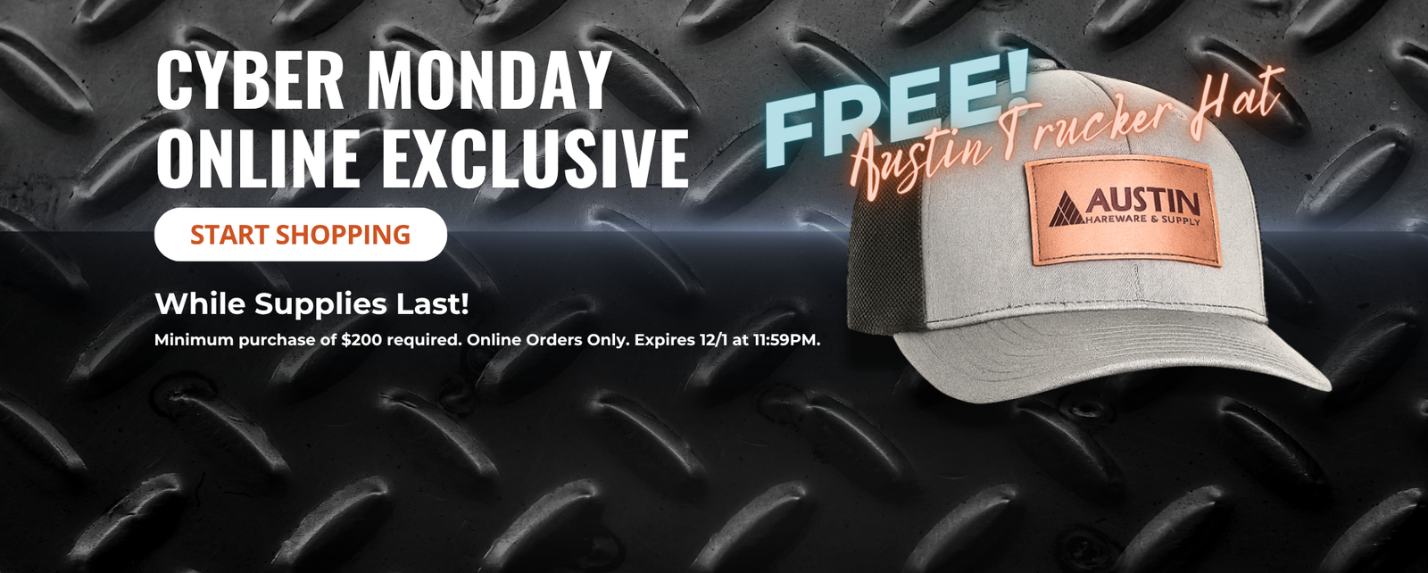 Cyber Monday Free Austin Trucker Hat with $200 purchase. Online Only. One Day Only.