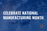Celebrate National Manufacturing Month in October