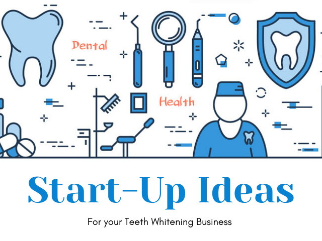 StartUp Ideas for your Teeth Whitening Business