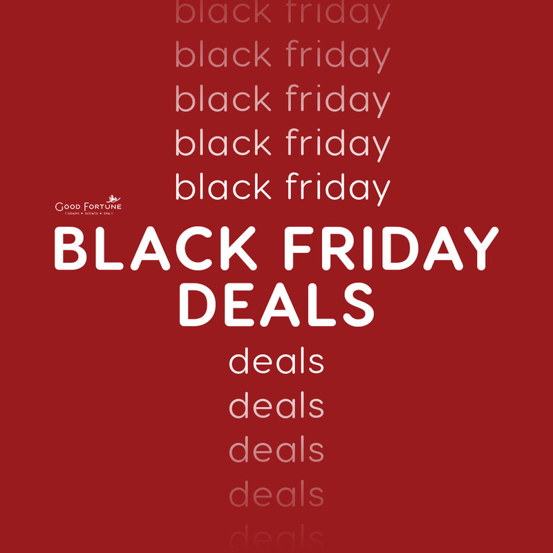 Black Friday 2022 GOOD FORTUNE SOAP & SPA