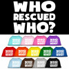 Who Rescued Who Screen Print Shirt 