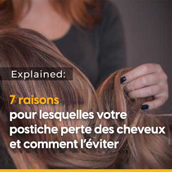 7 raisons pour lesquelles votre postiche perd des cheveux et comment l’éviter