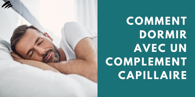 Comment Dormir Avec Un Complement Capillaire