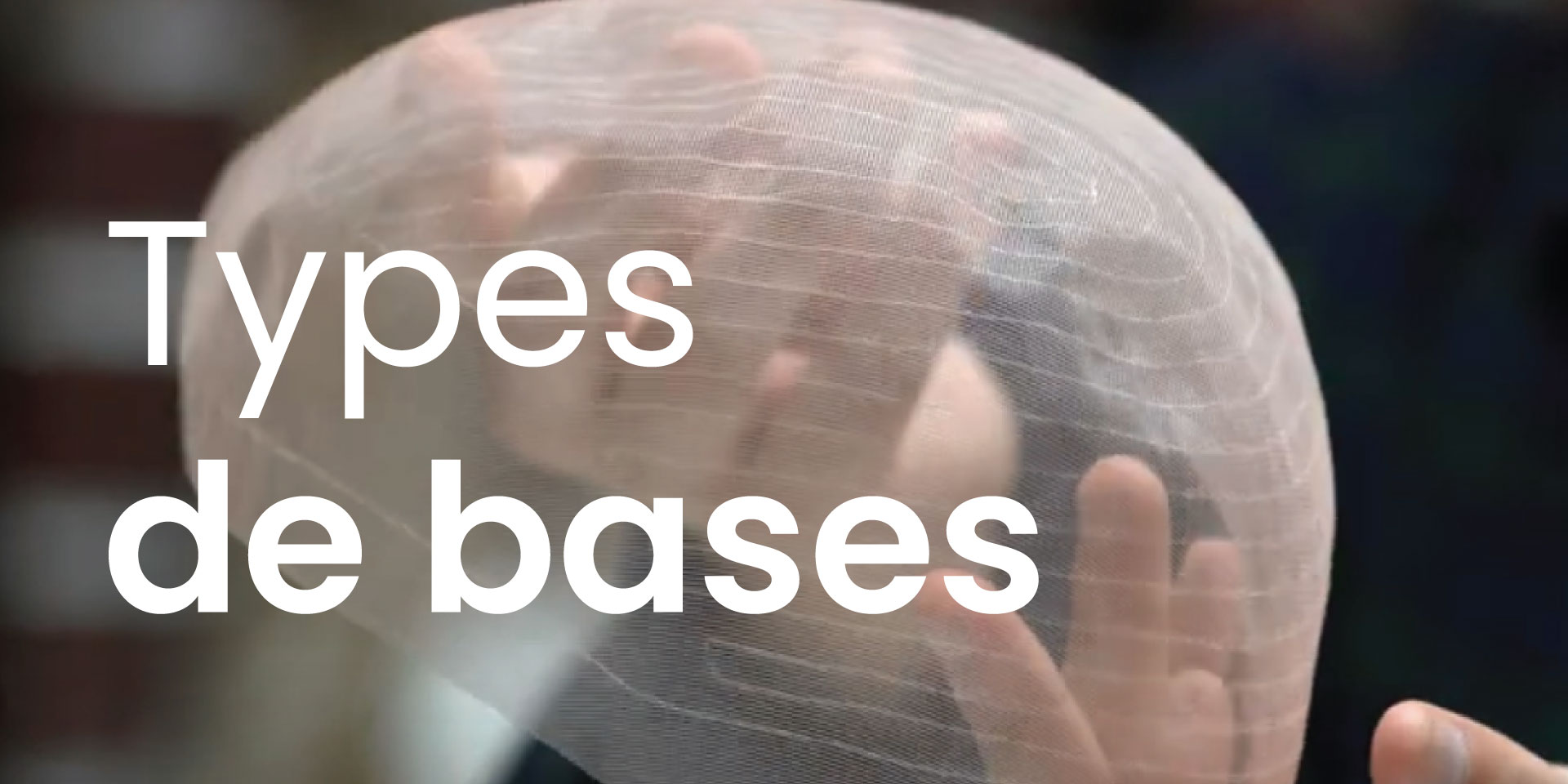 Compléments Capillaires Lesson 101 : Quelles sont les différentes bases des compléments capillaires ?