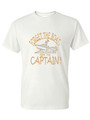 FORGET THE BOAT RIDE THE CAPTAIN  (BRONZE) ADULT T-SHIRT