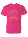 FORGET THE BOAT RIDE THE CAPTAIN  (BRONZE) ADULT T-SHIRT