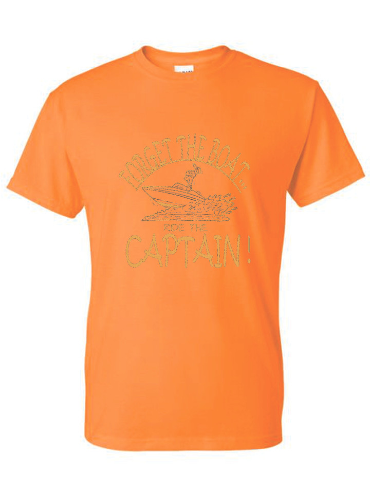 FORGET THE BOAT RIDE THE CAPTAIN  (BRONZE) ADULT T-SHIRT