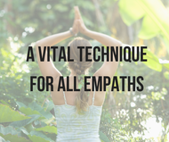 A Vital Technique for all Empaths!