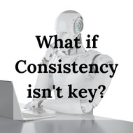 What if Consistency isn't Key?