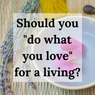 Should you do what you love for a living?