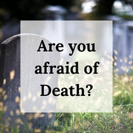 Are you Afraid of Death?