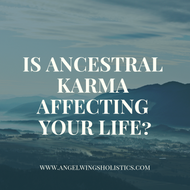 Is Ancestral Karma messing up your life?