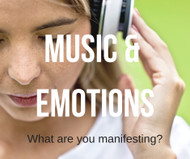 Music & Emotions - What are you Manifesting?