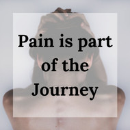 When Pain is part of the Journey