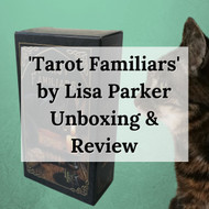 Lisa Parker Tarot Familiars - Review & Unboxing by Professional Psychic