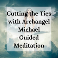 Cutting the Ties that Bind with Archangel Michael - A Guided Meditation