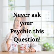 The One Question you Should Never Ask in a Psychic Reading