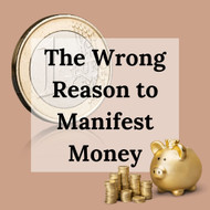 The Wrong Reason to Manifest Money